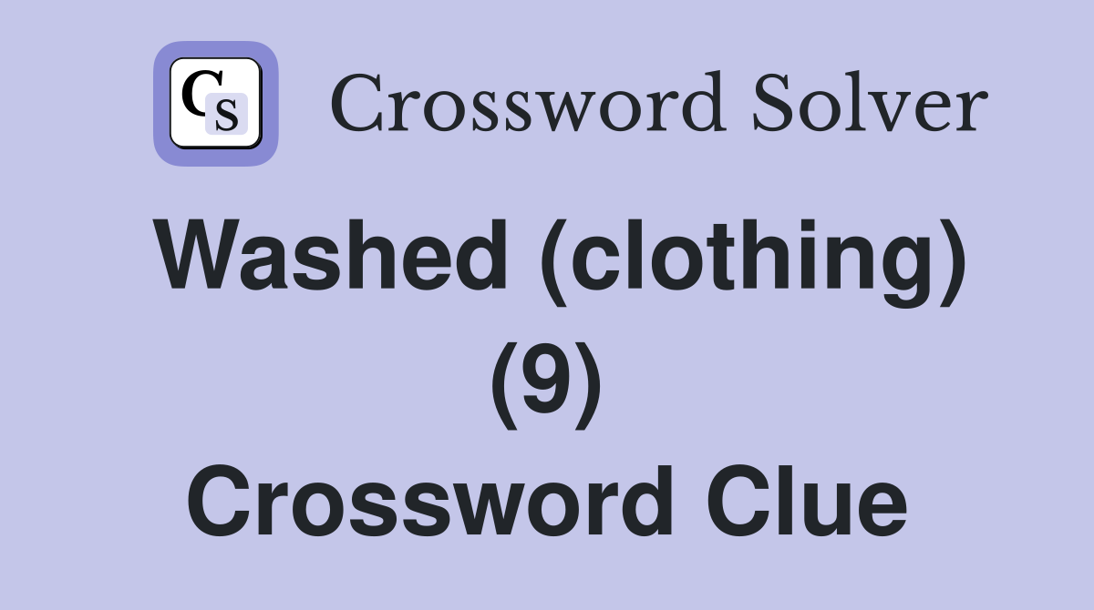 Washed (clothing) (9) Crossword Clue