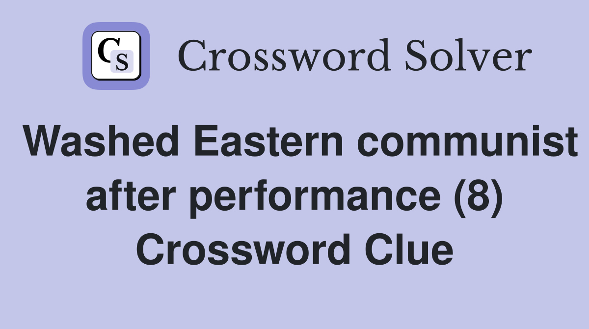 Washed Eastern communist after performance (8) Crossword Clue
