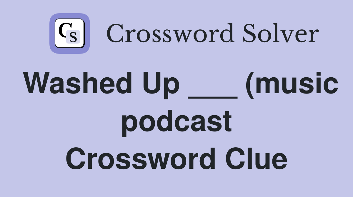 Washed Up (music podcast) Crossword Clue Answers Crossword Solver Washed Up (music podcast) Crossword Clue Answers Crossword Solver