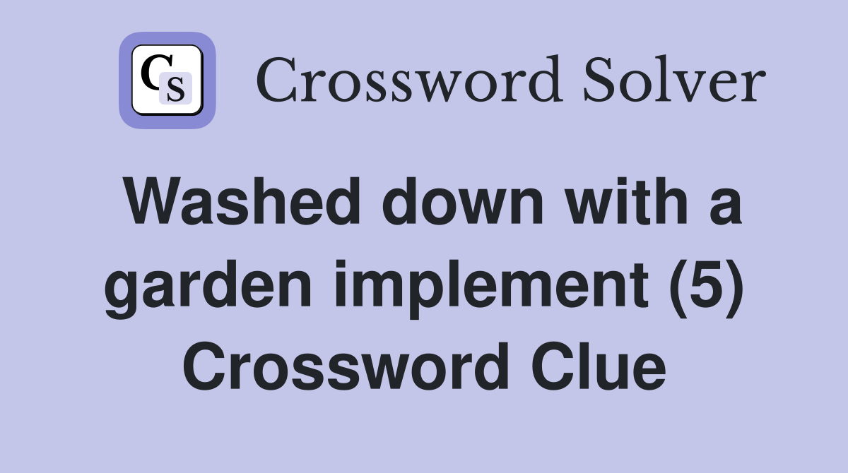 Washed down with a garden implement (5) Crossword Clue