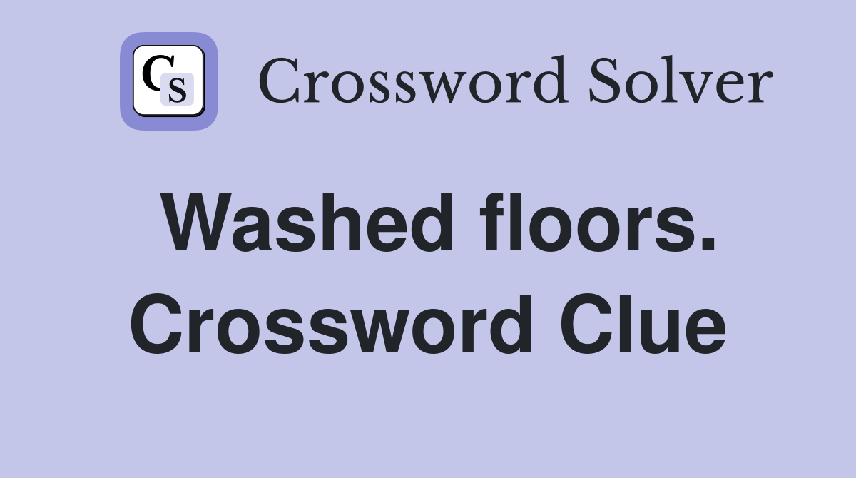 Washed floors. Crossword Clue