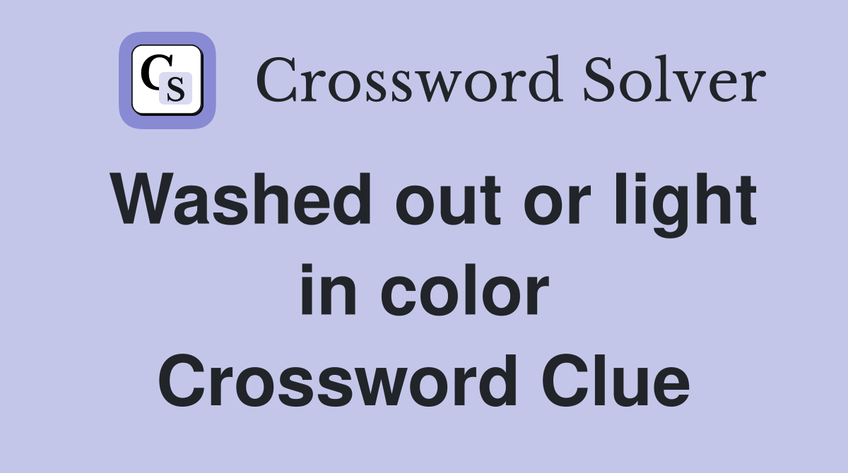 Washed out or light in color Crossword Clue
