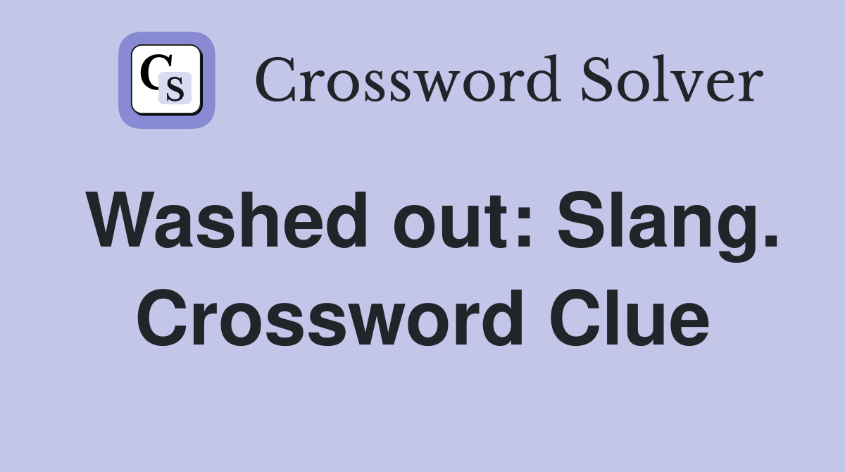 Washed out: Slang. Crossword Clue