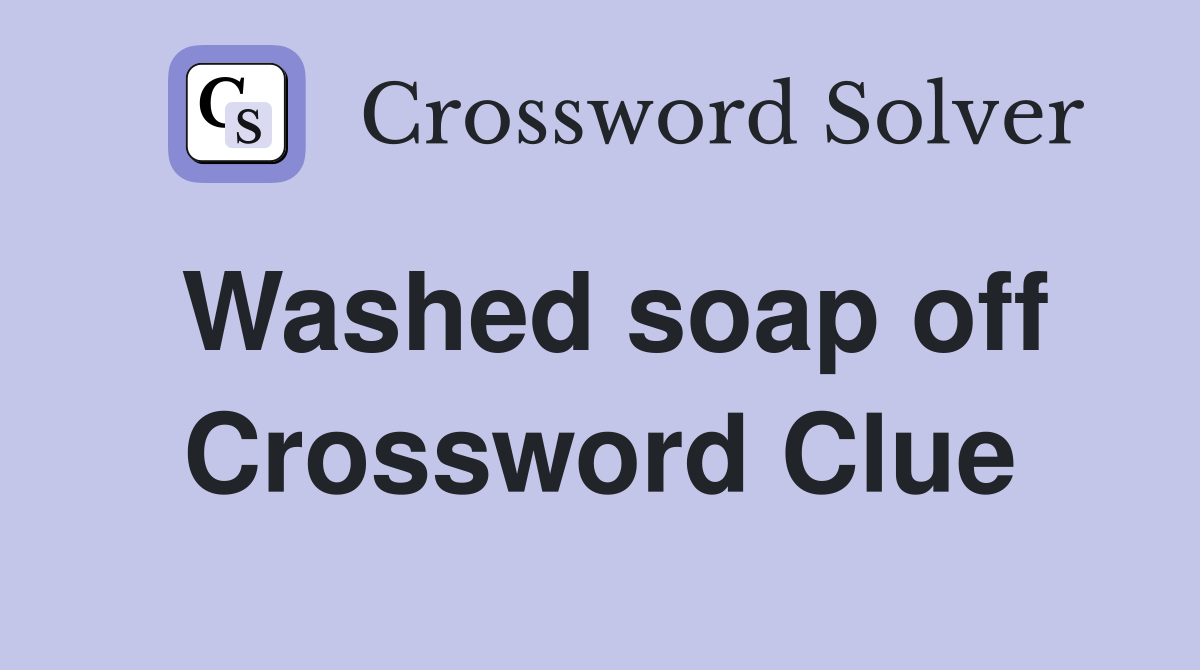 Washed soap off Crossword Clue