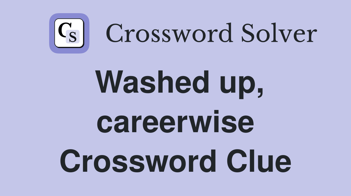 Washed up, careerwise Crossword Clue