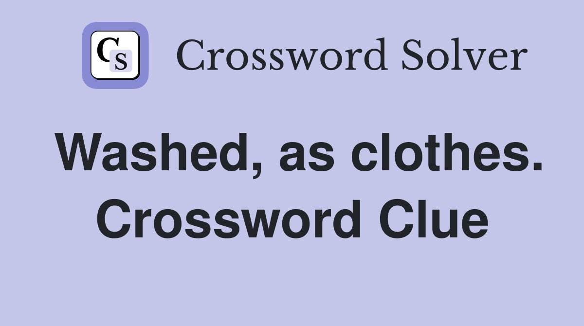 Washed, as clothes. Crossword Clue