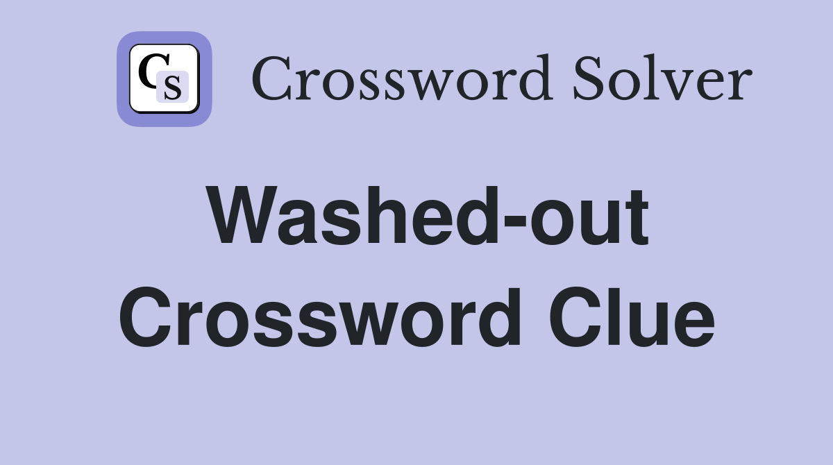 Washed out Crossword Clue Answers Crossword Solver