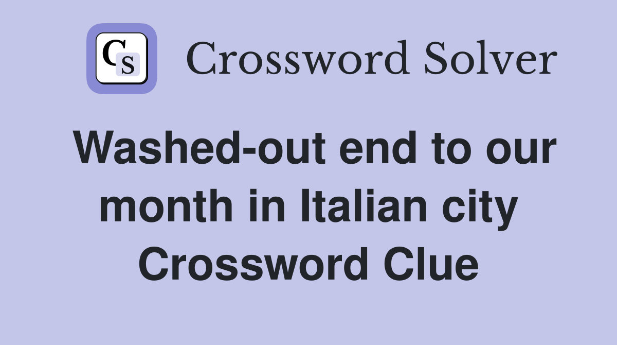 Washed-out end to our month in Italian city Crossword Clue