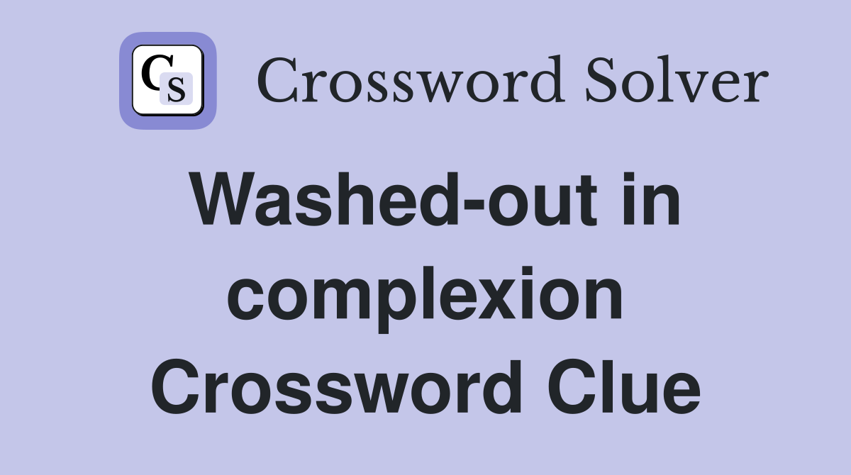 Washed-out in complexion Crossword Clue