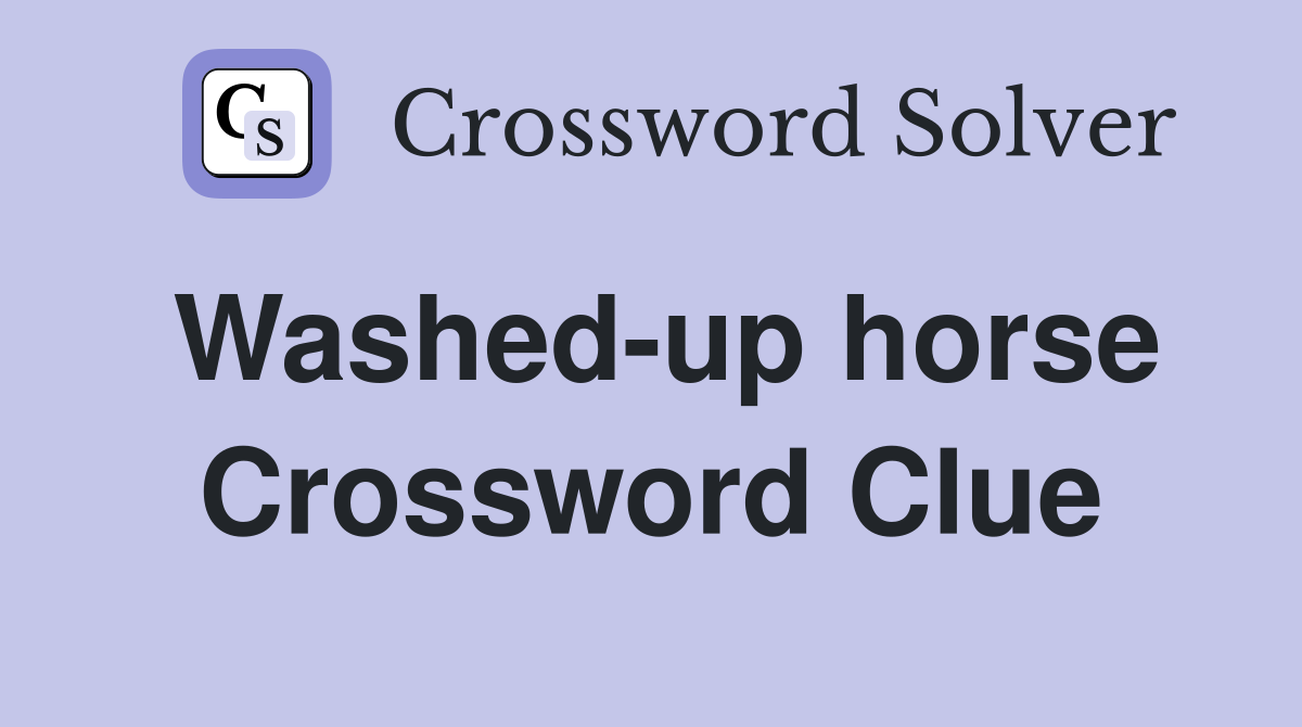 Washed-up horse Crossword Clue