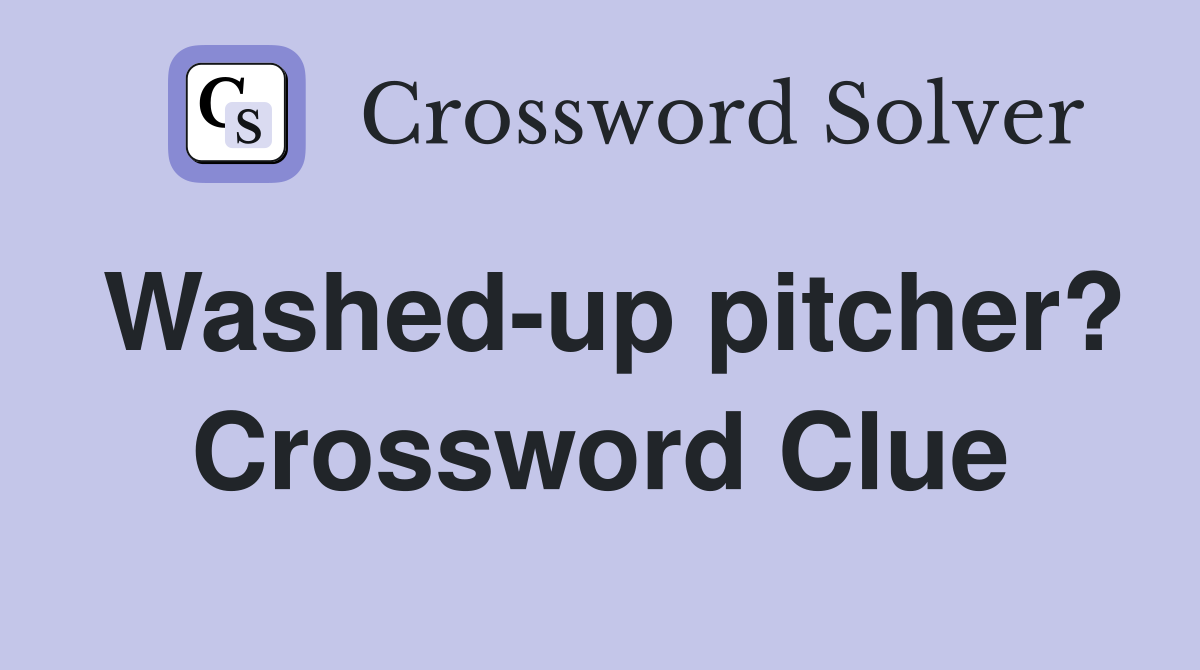 Washed-up pitcher? Crossword Clue
