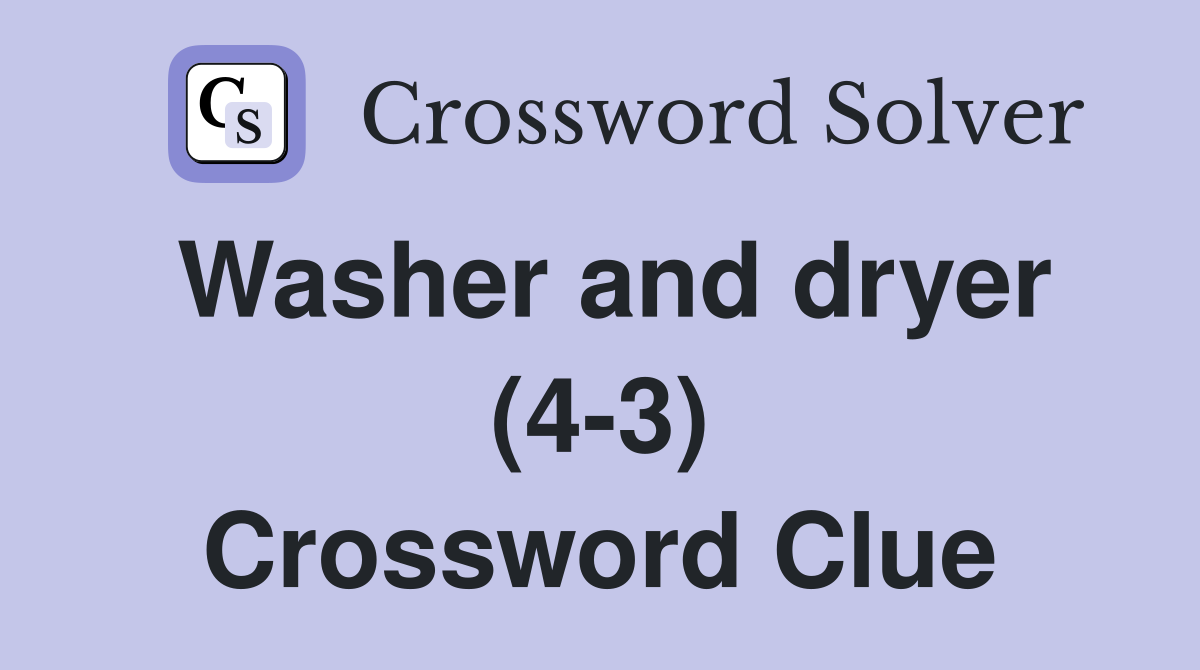 Washer and dryer (4-3) Crossword Clue
