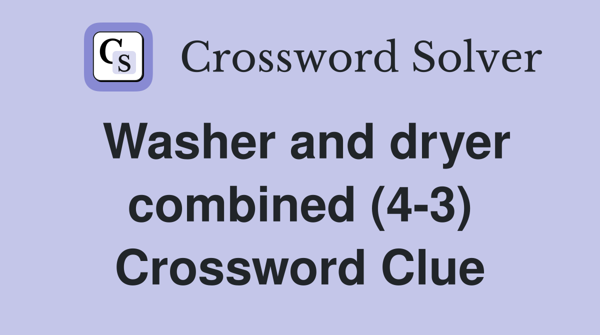 Washer and dryer combined (4-3) Crossword Clue