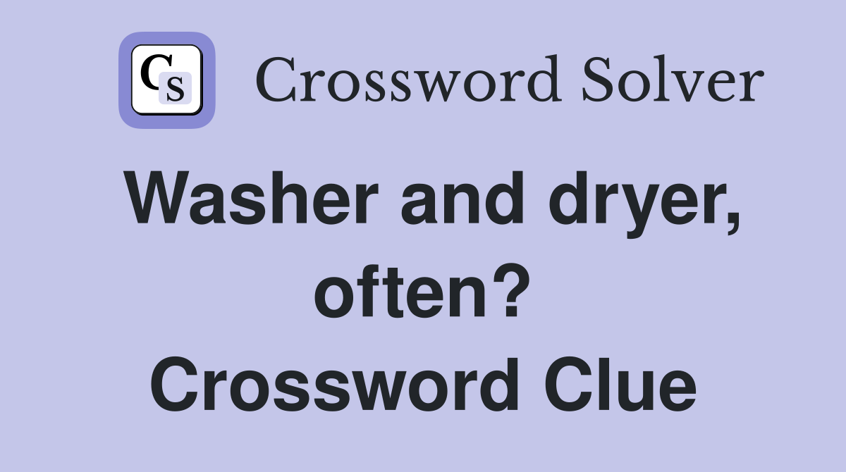 Washer and dryer, often? Crossword Clue