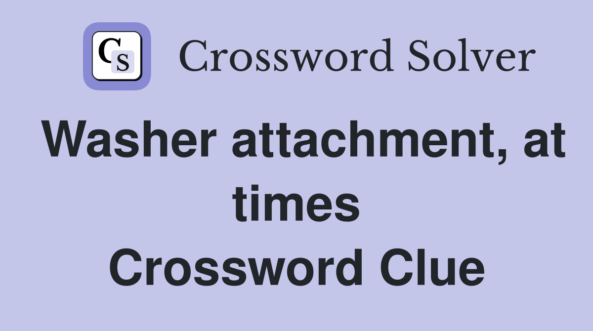 Washer attachment, at times Crossword Clue