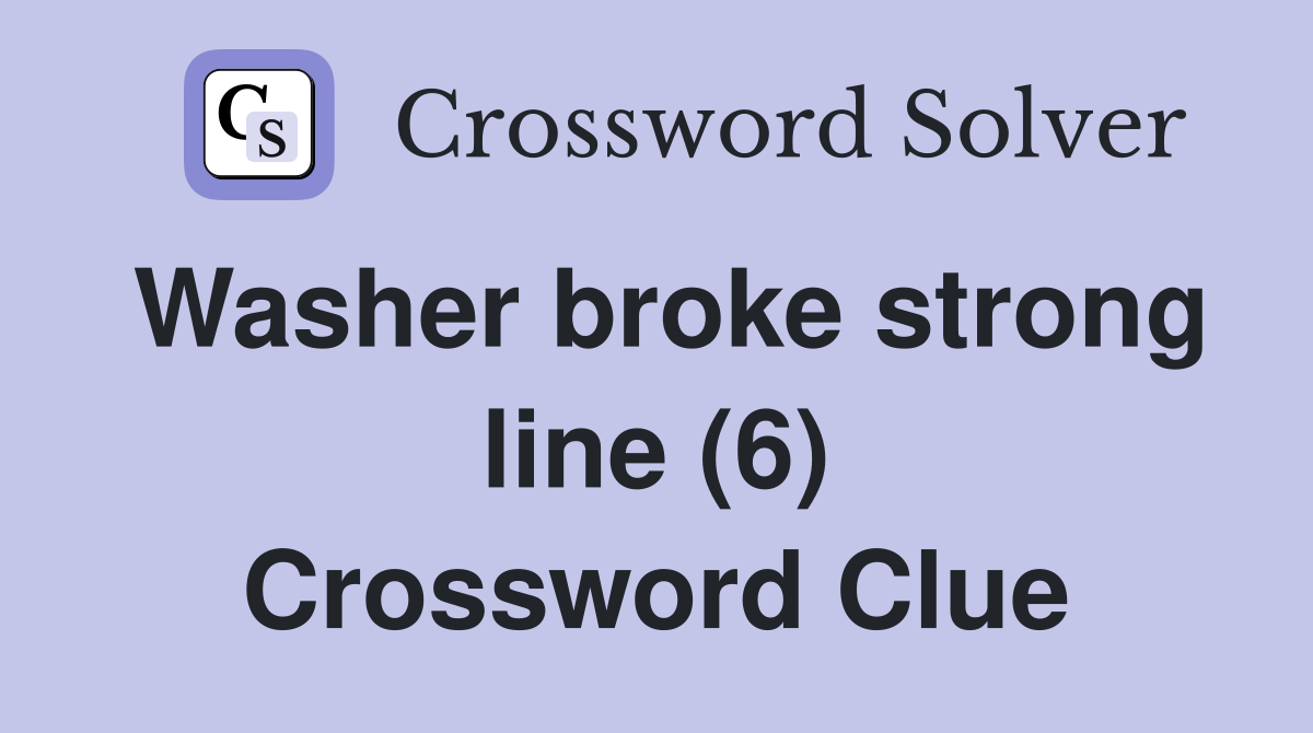 Washer broke strong line (6) Crossword Clue