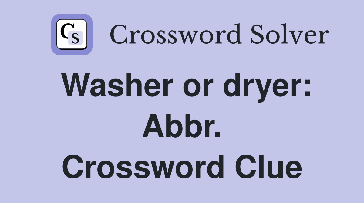 Washer or dryer: Abbr. Crossword Clue