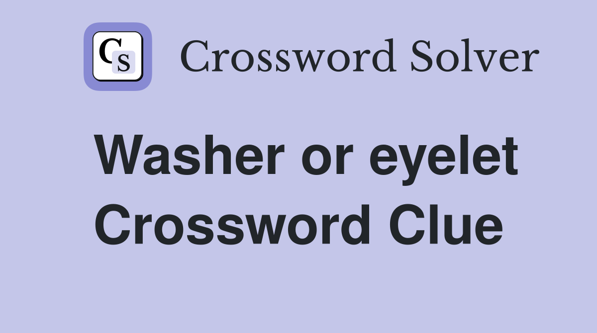 Washer or eyelet Crossword Clue
