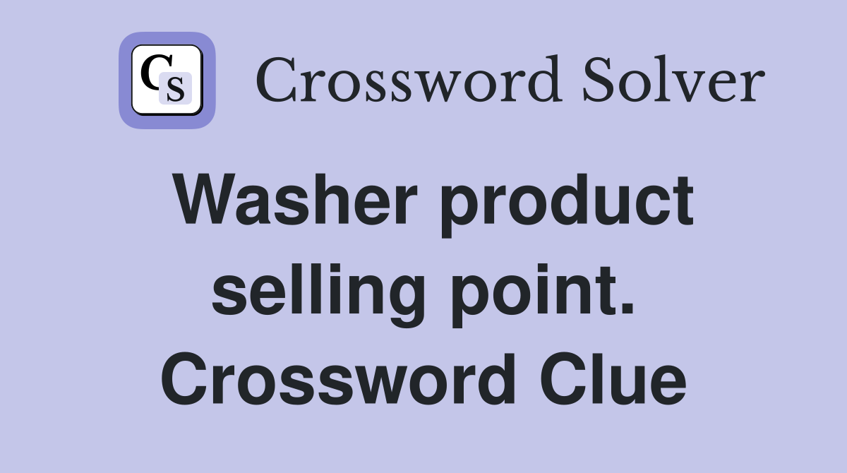 Washer product selling point. Crossword Clue