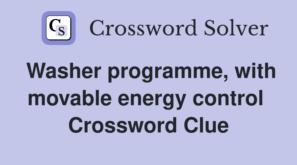 Washer programme, with movable energy control  Crossword Clue