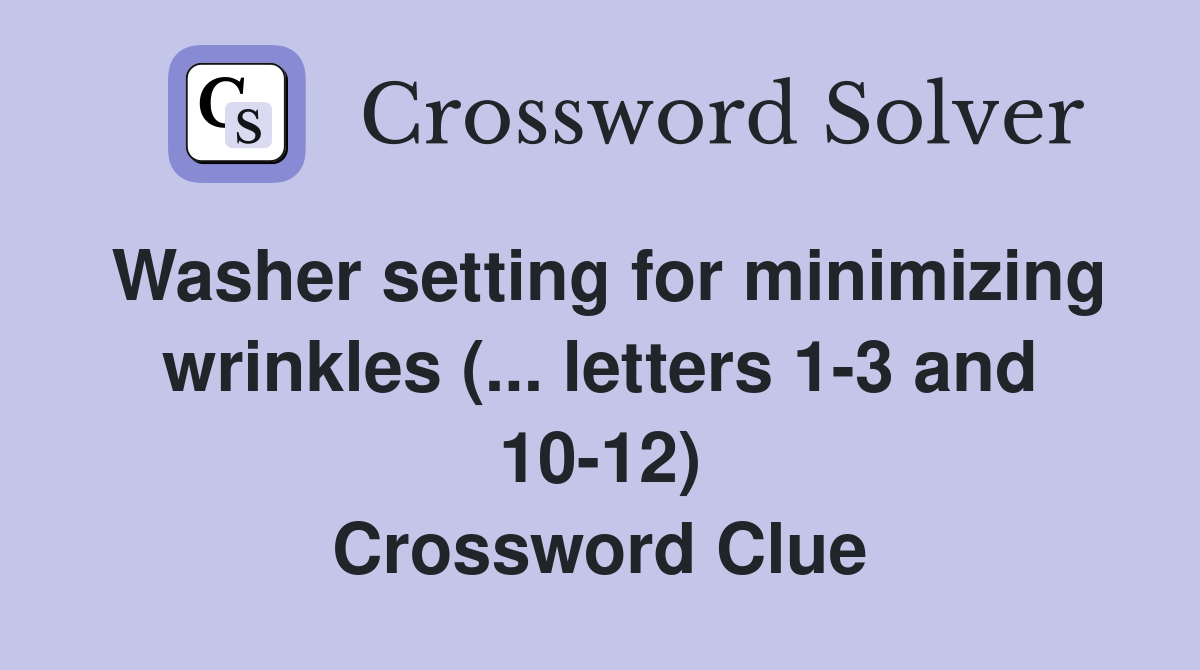 Washer setting for minimizing wrinkles (... letters 1-3 and 10-12) Crossword Clue