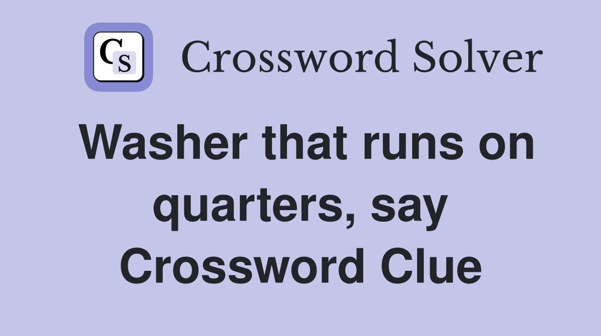 Washer that runs on quarters, say Crossword Clue