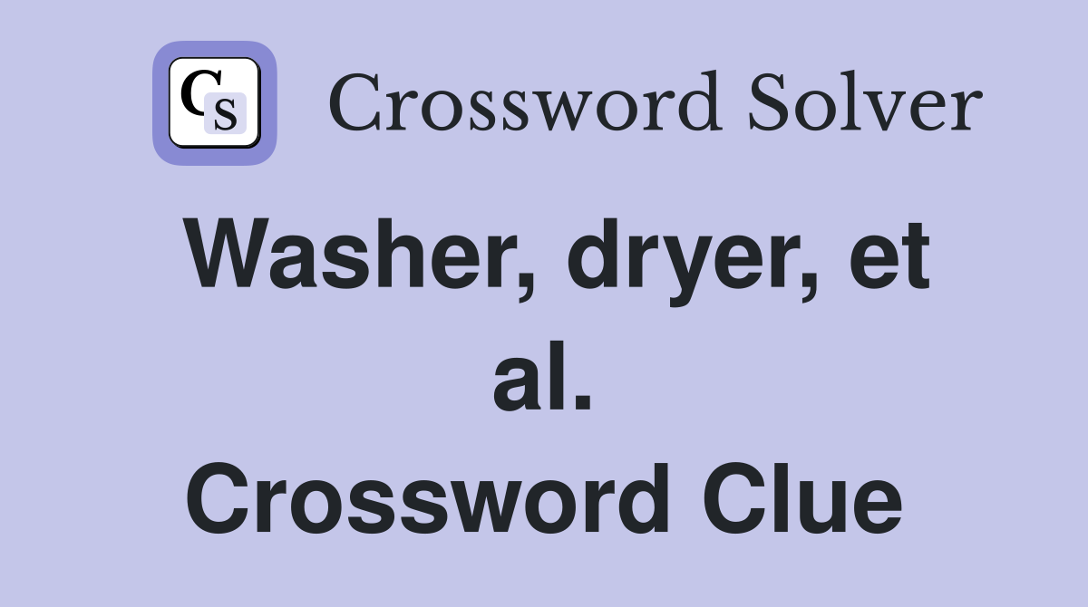 Washer, dryer, et al. Crossword Clue