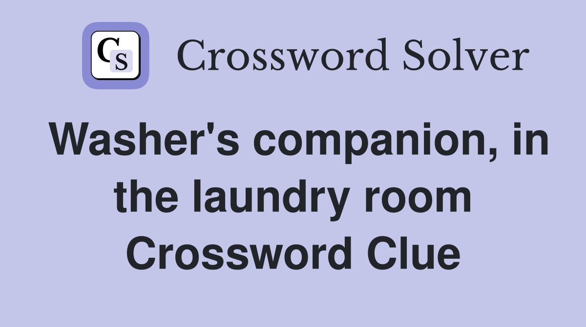 Washer's companion, in the laundry room Crossword Clue
