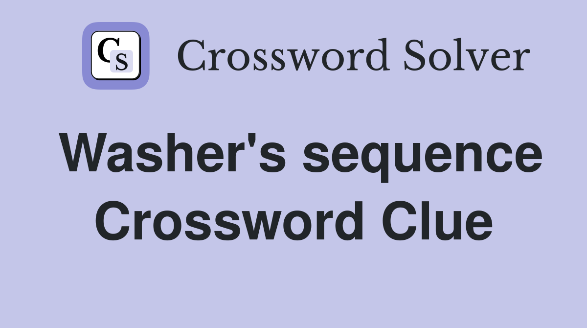 Washer's sequence Crossword Clue