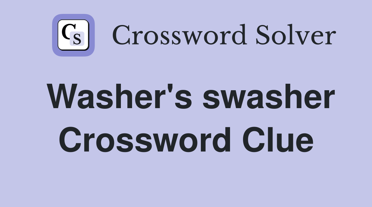 Washer's swasher Crossword Clue