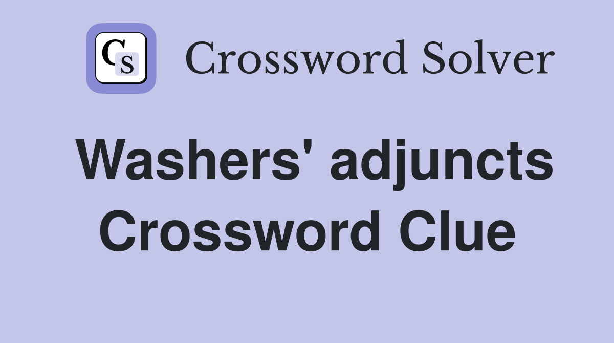 Washers' adjuncts Crossword Clue