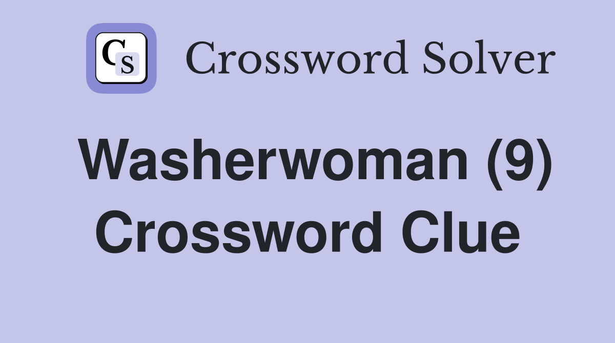 Washerwoman (9) Crossword Clue