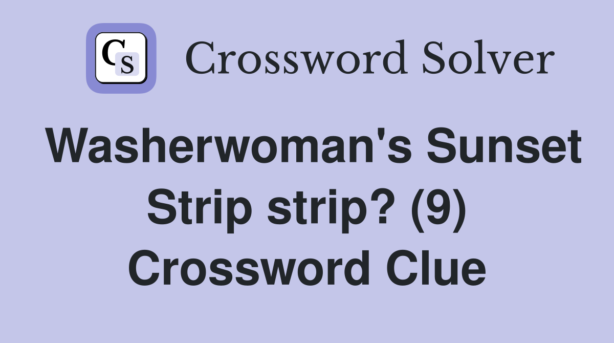 Washerwoman's Sunset Strip strip? (9) Crossword Clue