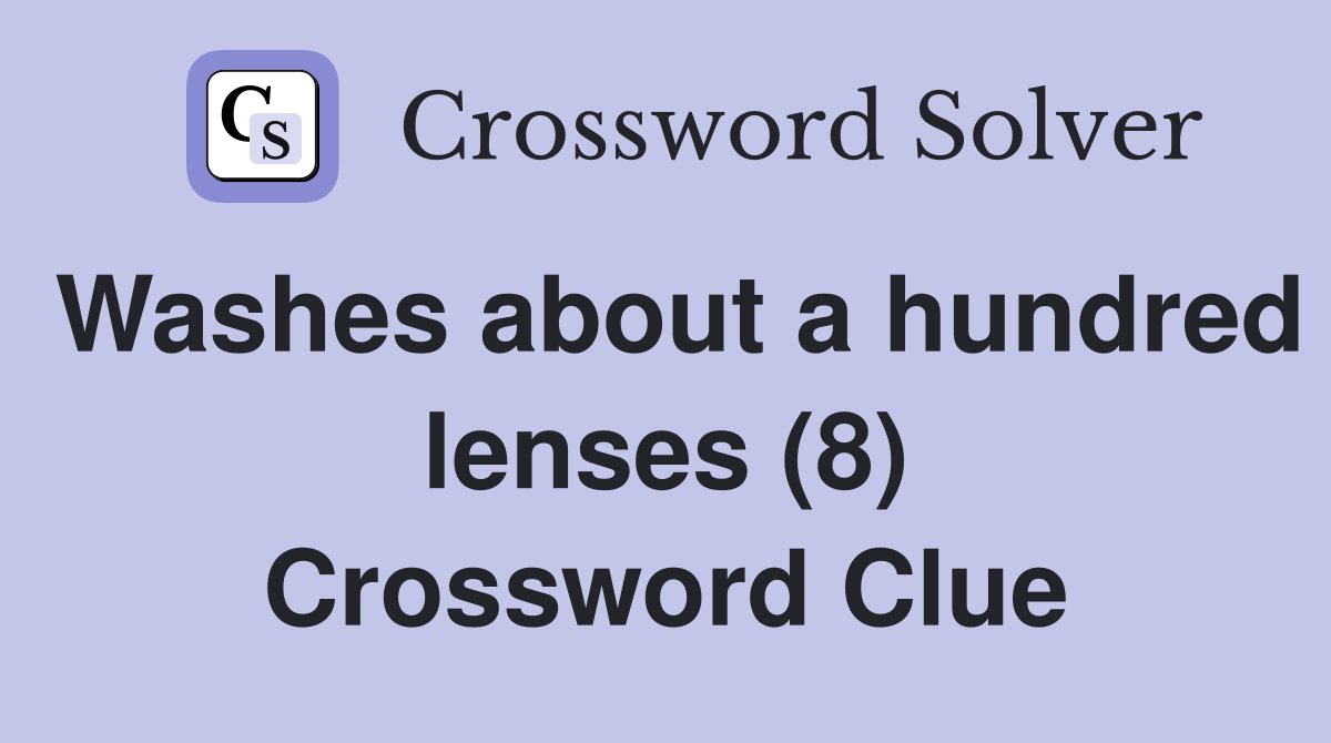 Washes about a hundred lenses (8) Crossword Clue