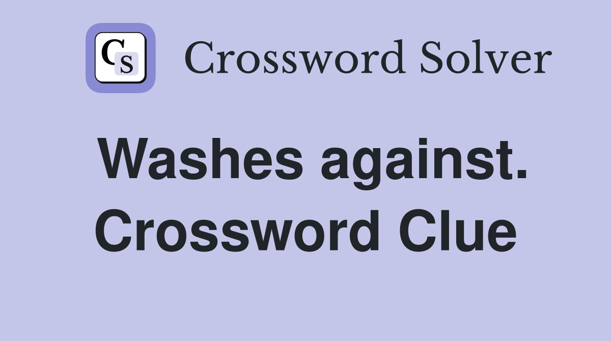 Washes against. Crossword Clue