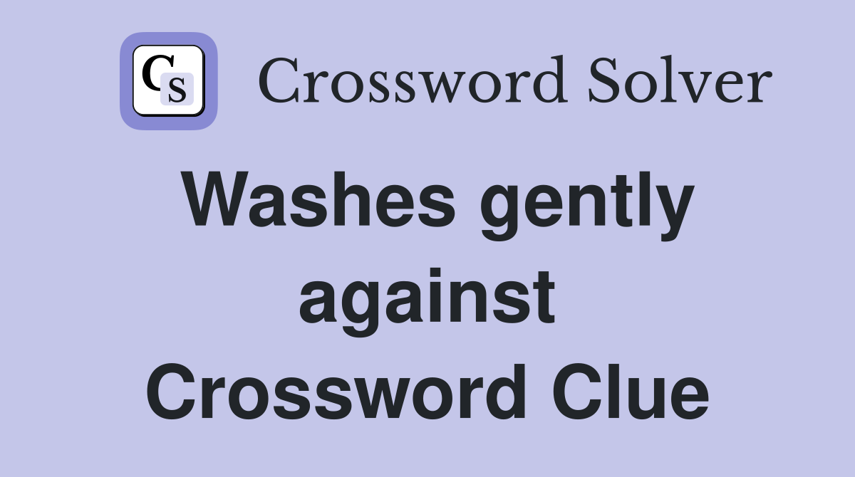 Washes gently against Crossword Clue