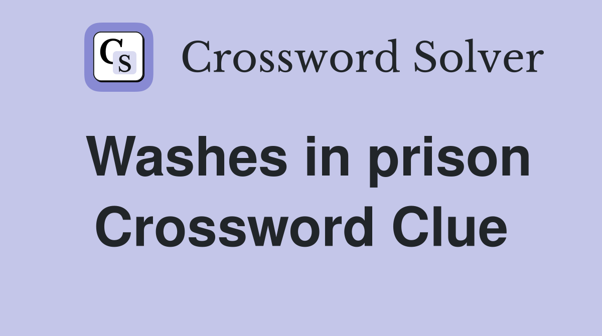 Washes in prison Crossword Clue
