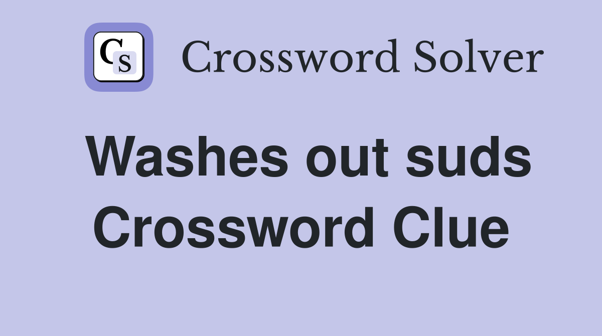 Washes out suds Crossword Clue