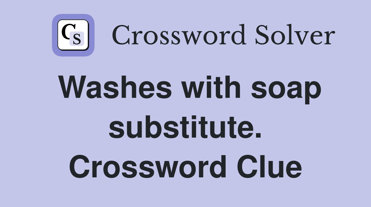 Washes with soap substitute. Crossword Clue
