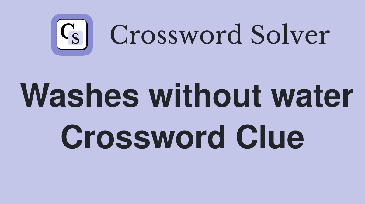 Washes without water Crossword Clue