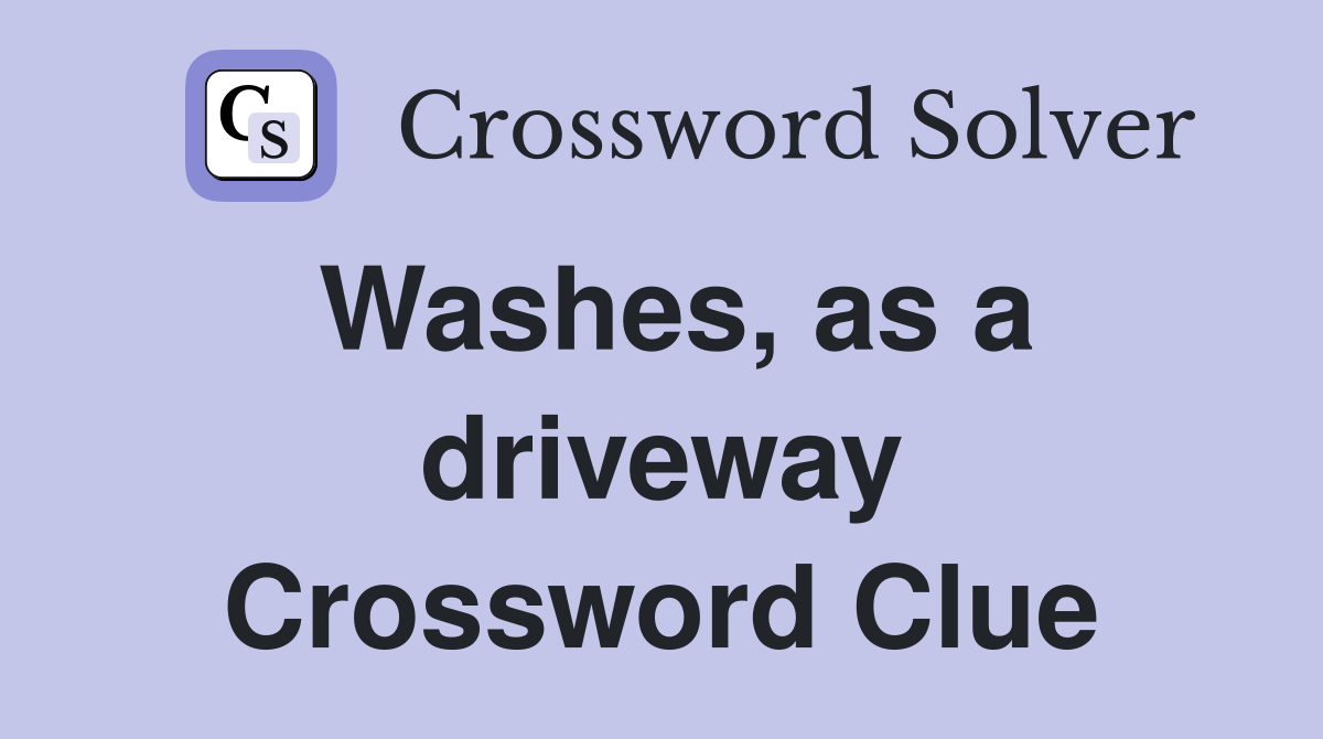 Washes, as a driveway Crossword Clue