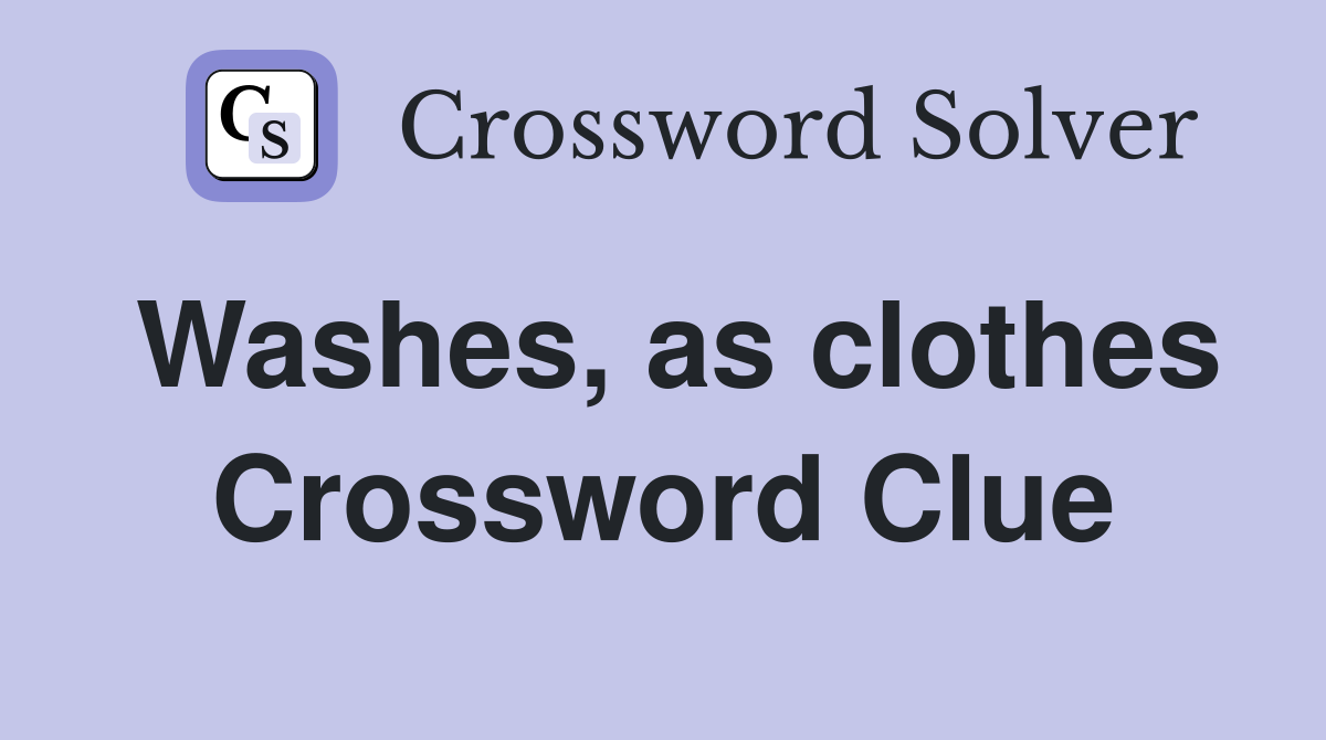 Washes, as clothes Crossword Clue