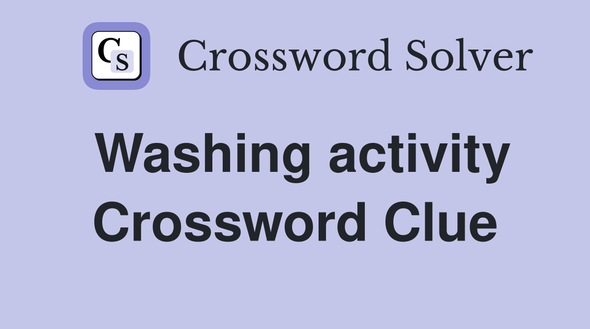 Washing activity Crossword Clue