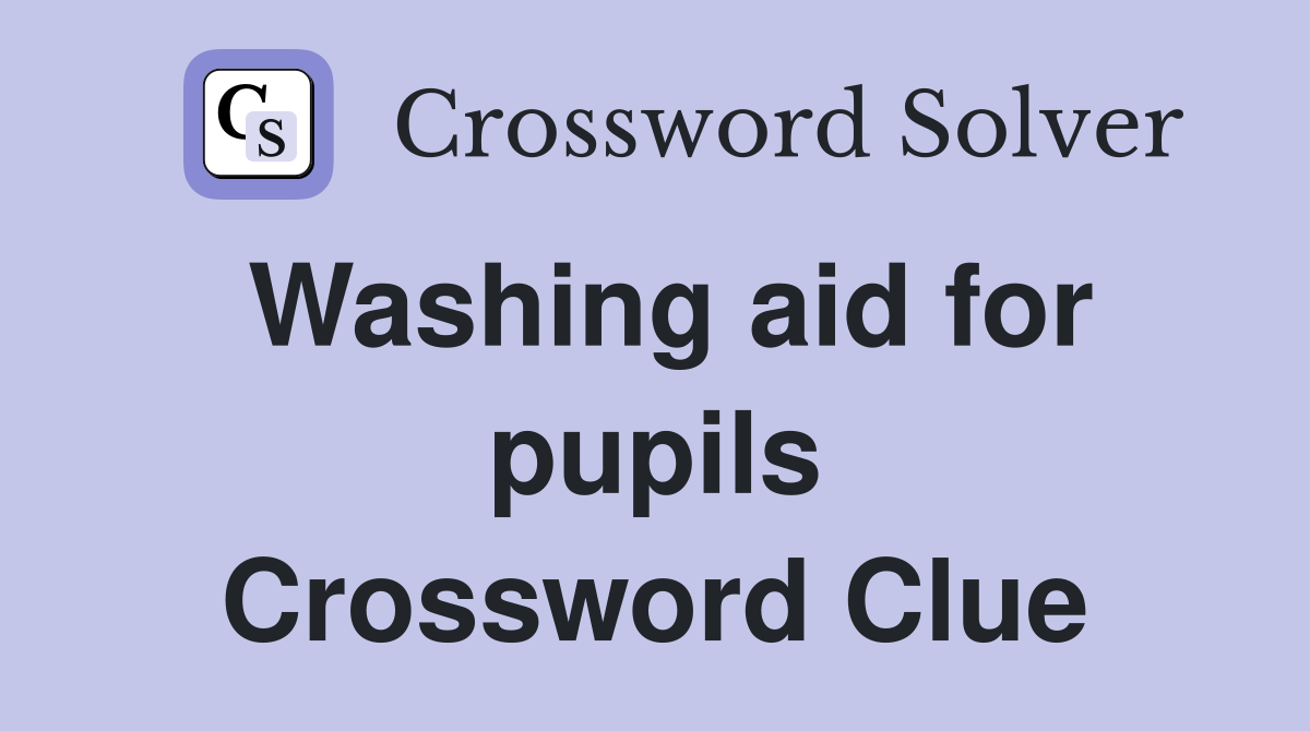Washing aid for pupils Crossword Clue