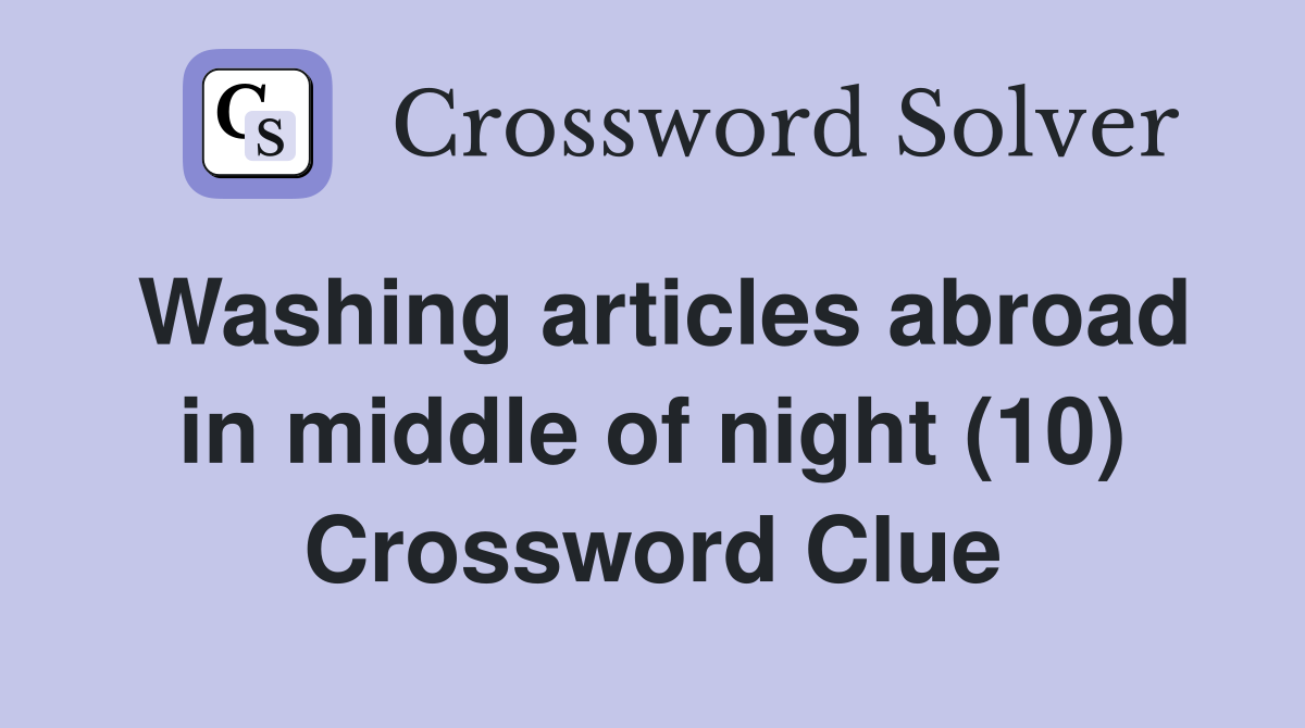 Washing articles abroad in middle of night (10) Crossword Clue