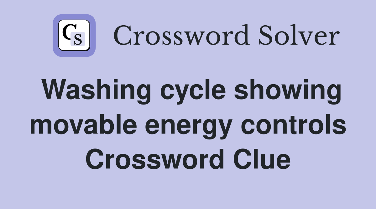 Washing cycle showing movable energy controls Crossword Clue