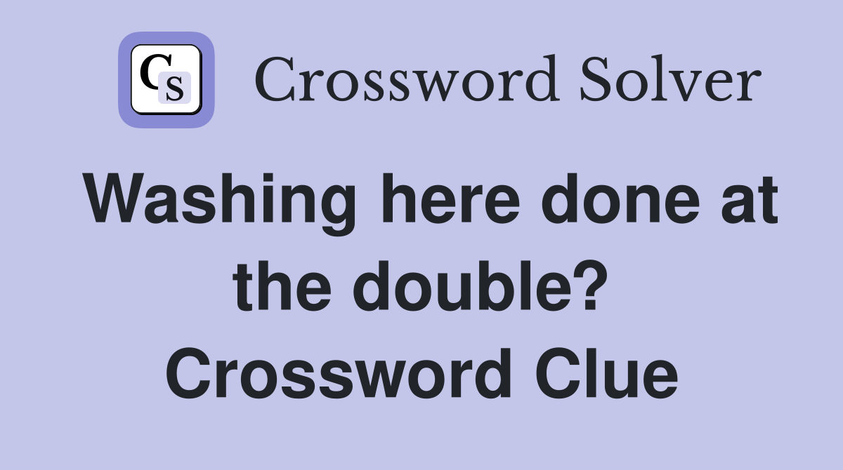 Washing here done at the double? Crossword Clue