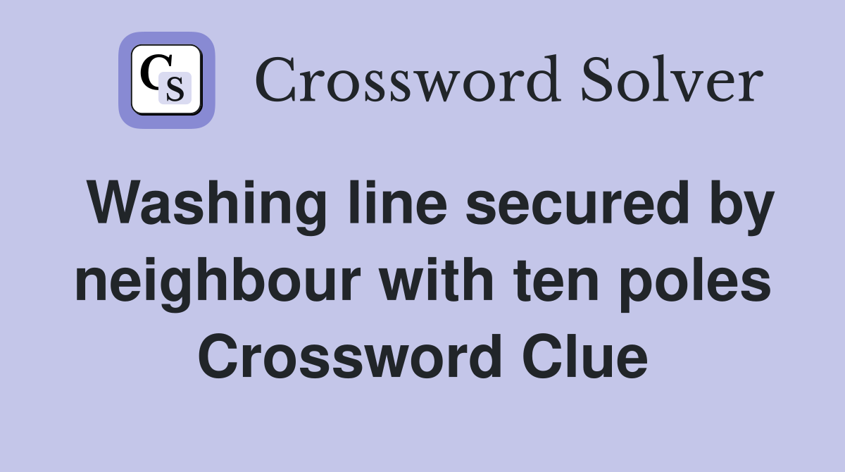 Washing line secured by neighbour with ten poles Crossword Clue