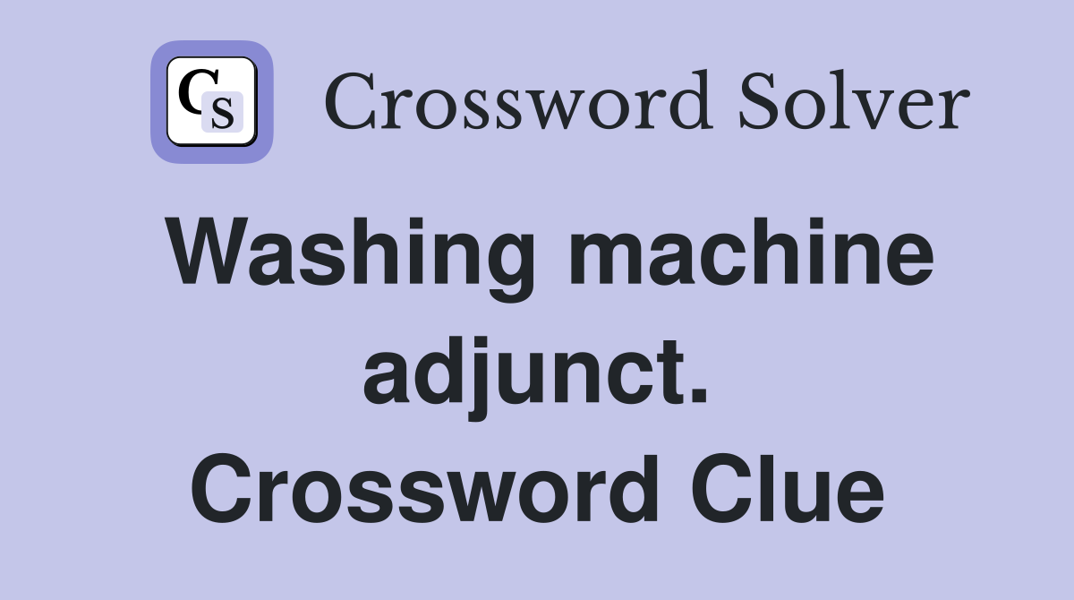 Washing machine adjunct. Crossword Clue