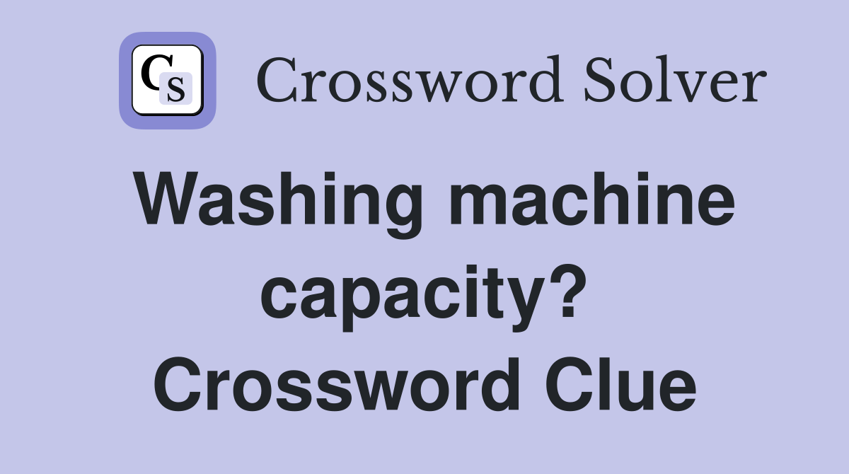 Washing machine capacity? Crossword Clue